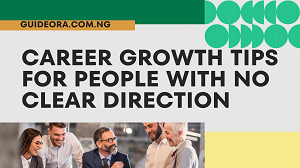 Career Growth Tips for People With No Clear Direction