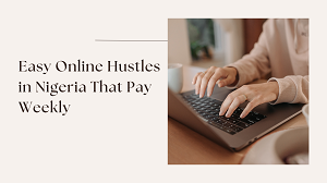 Easy Online Hustles in Nigeria That Pay Weekly