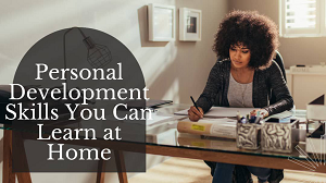 Personal Development Skills You Can Learn at Home