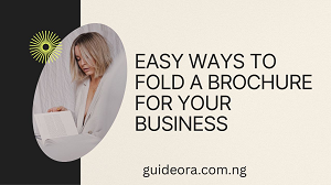 Easy Ways to Fold a Brochure for Your Business